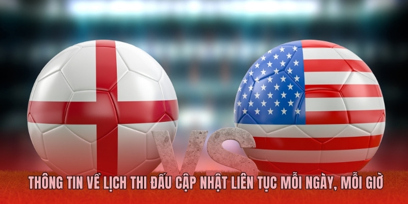 Thông tin về lịch thi đấu cập nhật liên tục mỗi ngày, mỗi giờ